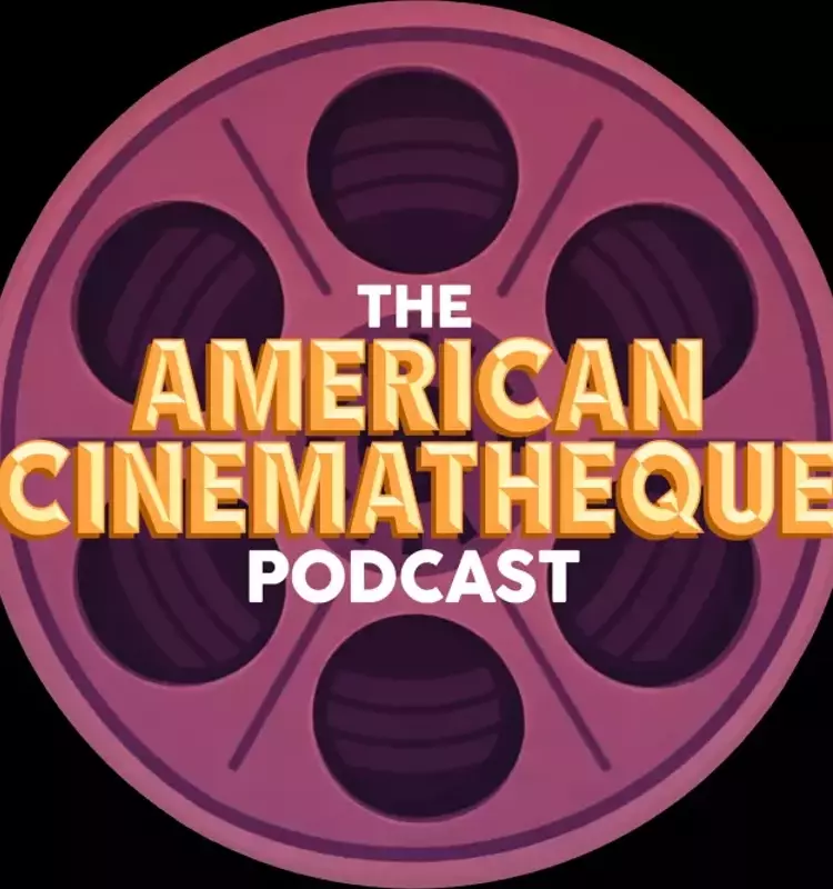 American Cinematheque Launches New Podcast Featuring Prominent Filmmakers and Celebrities