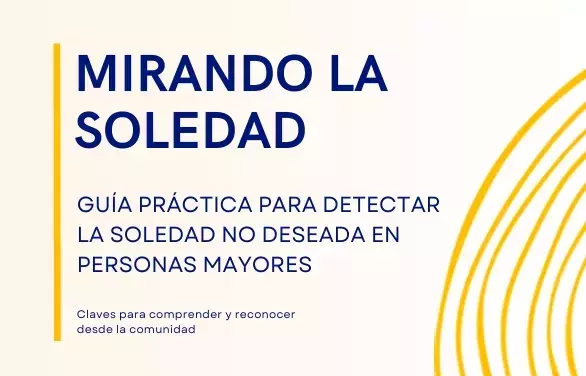 Nueva Gu￭a "Mirando la Soledad" para Combatir el Aislamiento en Mayores de Arag￳n