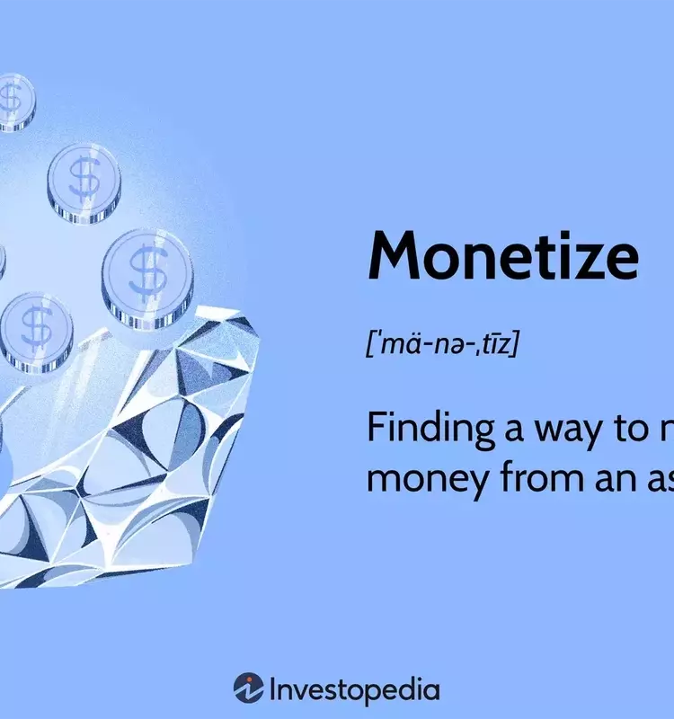 Understanding Monetization: Strategies and Economic Implications
